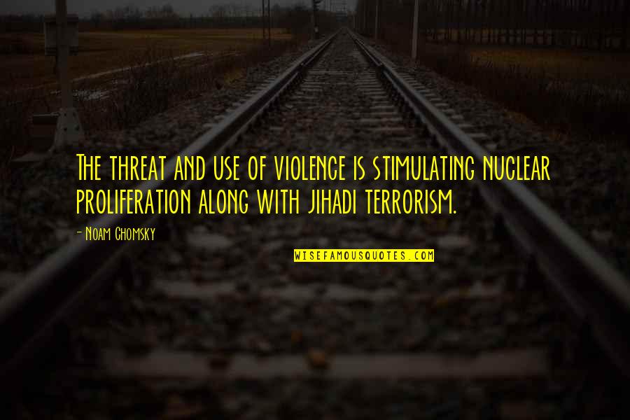 Elitenjplaymates Quotes By Noam Chomsky: The threat and use of violence is stimulating