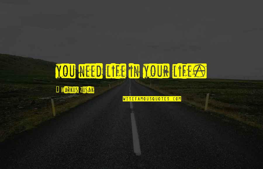 Elitism Synonyms Quotes By Markus Zusak: you need life in your life. Elitism Synonyms Quotes By Markus Zusak: you need life in your life.