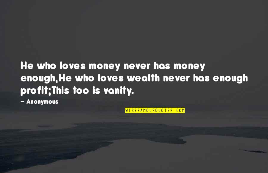 Elitismo Quotes By Anonymous: He who loves money never has money enough,He