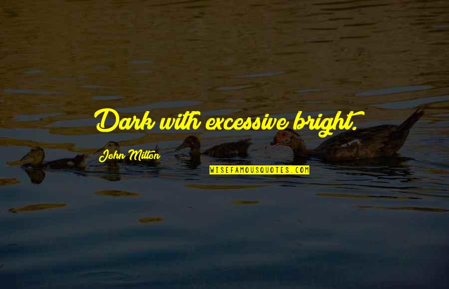 Elitists Quotes By John Milton: Dark with excessive bright.