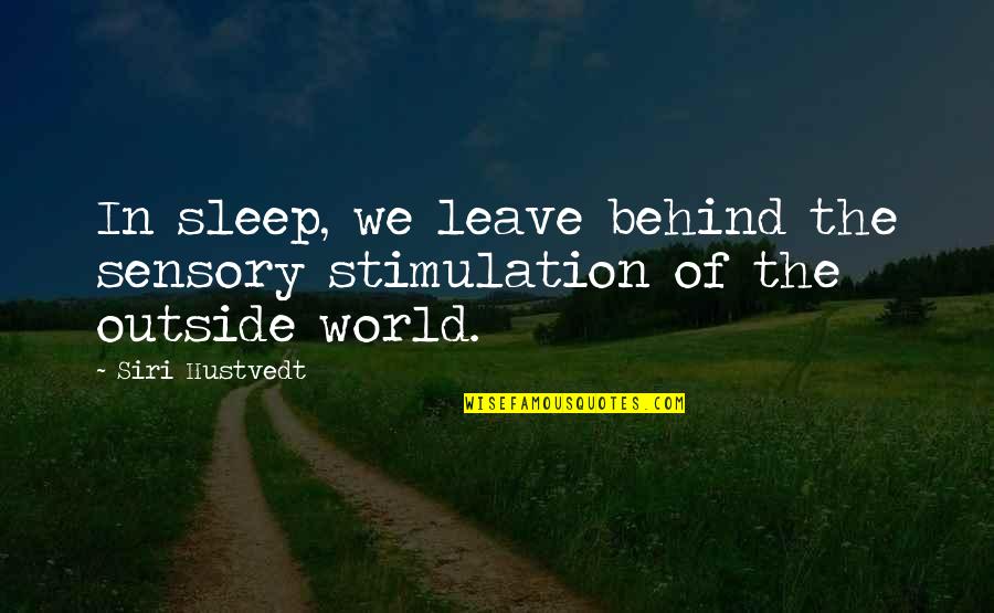 Elitza Gotseva Quotes By Siri Hustvedt: In sleep, we leave behind the sensory stimulation