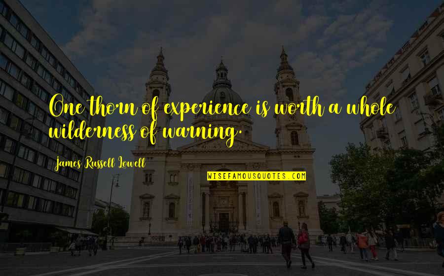 Elitza Miteva Quotes By James Russell Lowell: One thorn of experience is worth a whole Elitza Miteva Quotes By James Russell Lowell: One thorn of experience is worth a whole
