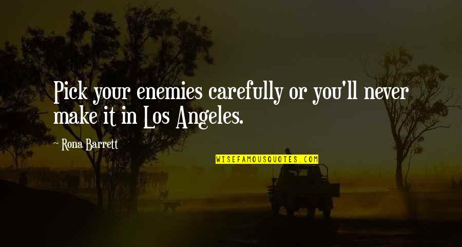 Elitza Miteva Quotes By Rona Barrett: Pick your enemies carefully or you'll never make