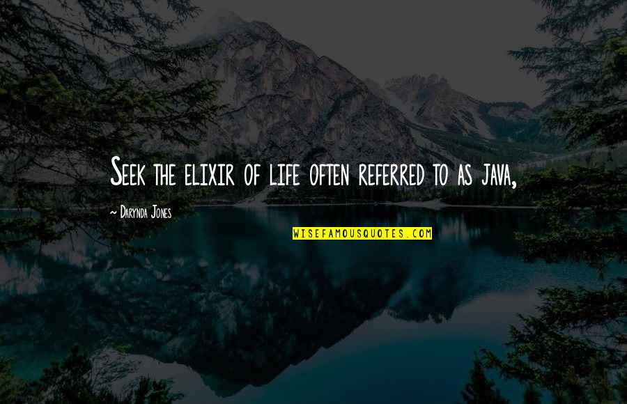 Elixir Quotes By Darynda Jones: Seek the elixir of life often referred to