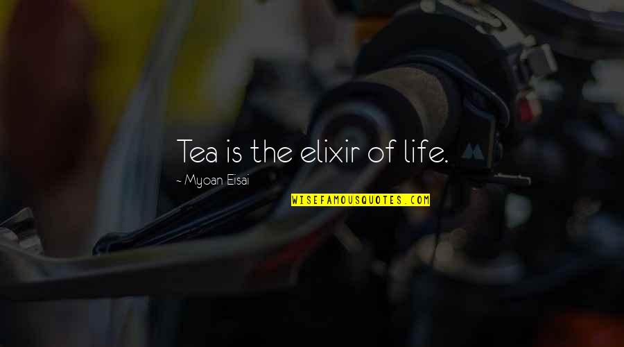 Elixir Quotes By Myoan Eisai: Tea is the elixir of life.