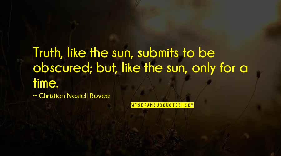 Elixirs Cannabis Quotes By Christian Nestell Bovee: Truth, like the sun, submits to be obscured;