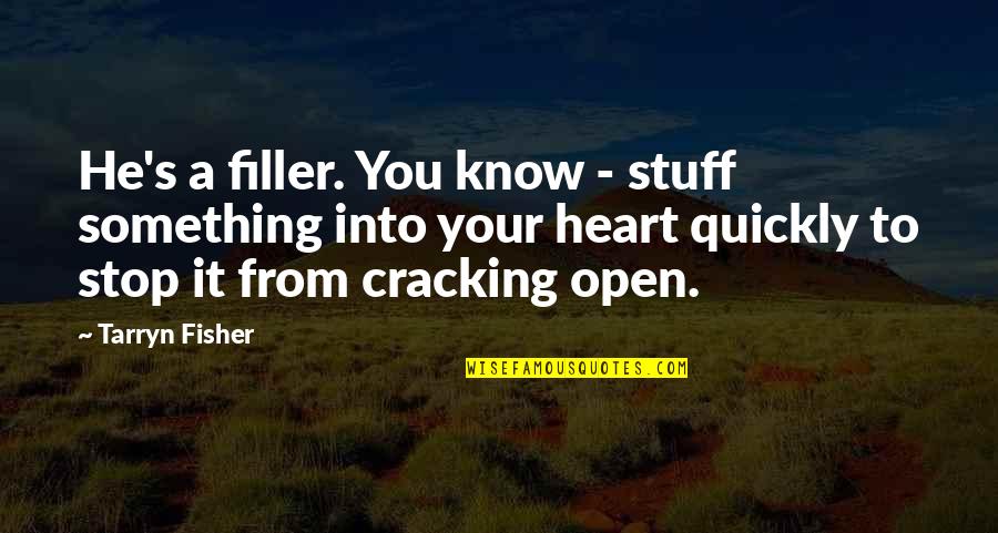 Eliyahu Cohen Quotes By Tarryn Fisher: He's a filler. You know - stuff something Eliyahu Cohen Quotes By Tarryn Fisher: He's a filler. You know - stuff something