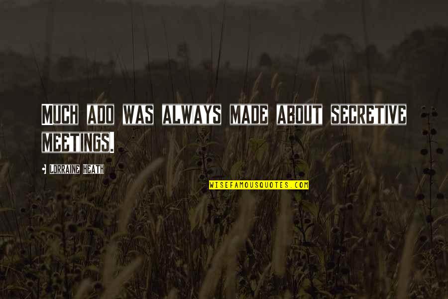 Eliyahu Soloveichik Quotes By Lorraine Heath: Much ado was always made about secretive meetings. Eliyahu Soloveichik Quotes By Lorraine Heath: Much ado was always made about secretive meetings.