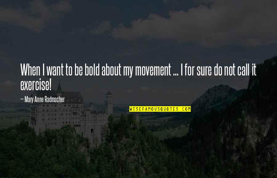Eliyas Barek Quotes By Mary Anne Radmacher: When I want to be bold about my Eliyas Barek Quotes By Mary Anne Radmacher: When I want to be bold about my