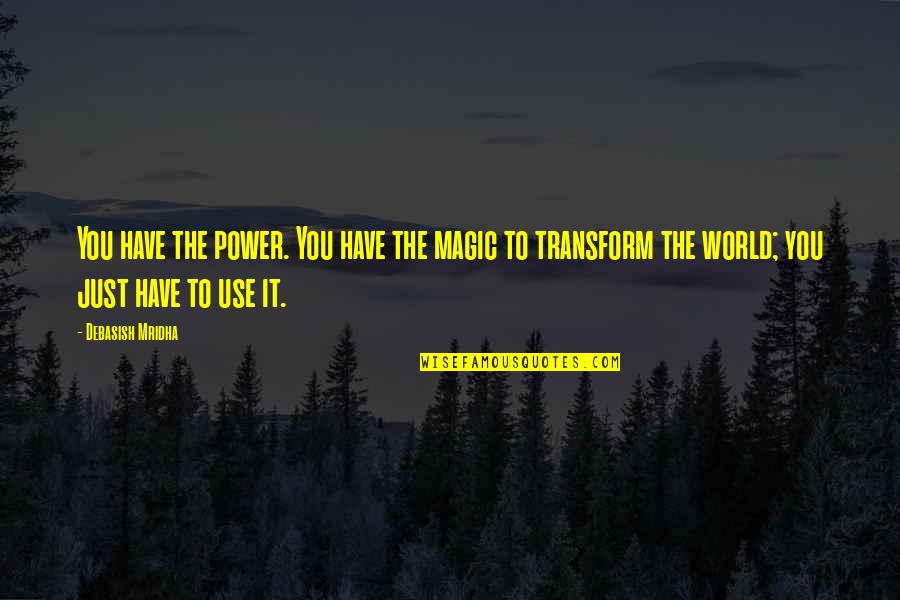 Eliyasthebrand Quotes By Debasish Mridha: You have the power. You have the magic