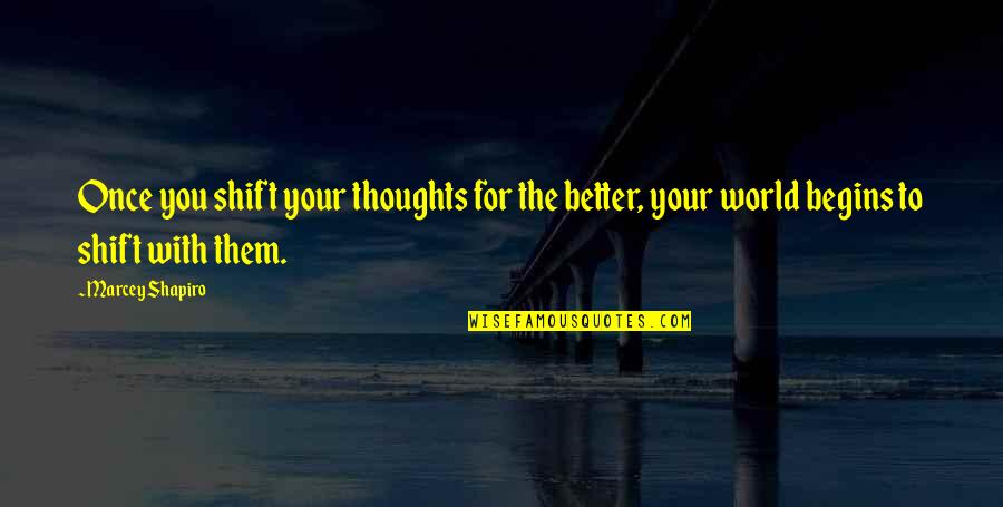 Eliyasthebrand Quotes By Marcey Shapiro: Once you shift your thoughts for the better,