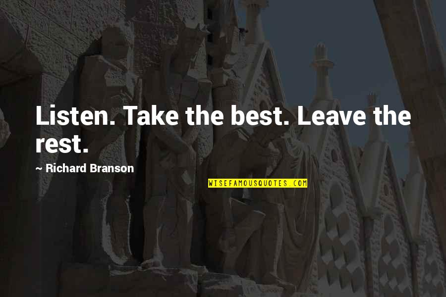 Eliza Bennet Quotes By Richard Branson: Listen. Take the best. Leave the rest.