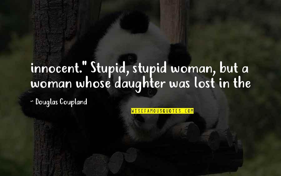 Eliza Cook Quotes By Douglas Coupland: innocent." Stupid, stupid woman, but a woman whose