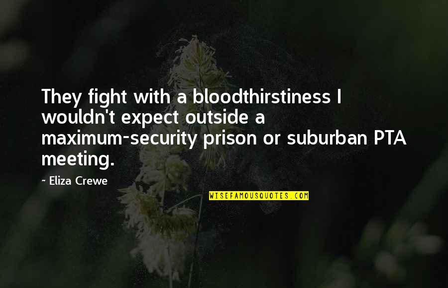 Eliza Crewe Quotes By Eliza Crewe: They fight with a bloodthirstiness I wouldn't expect