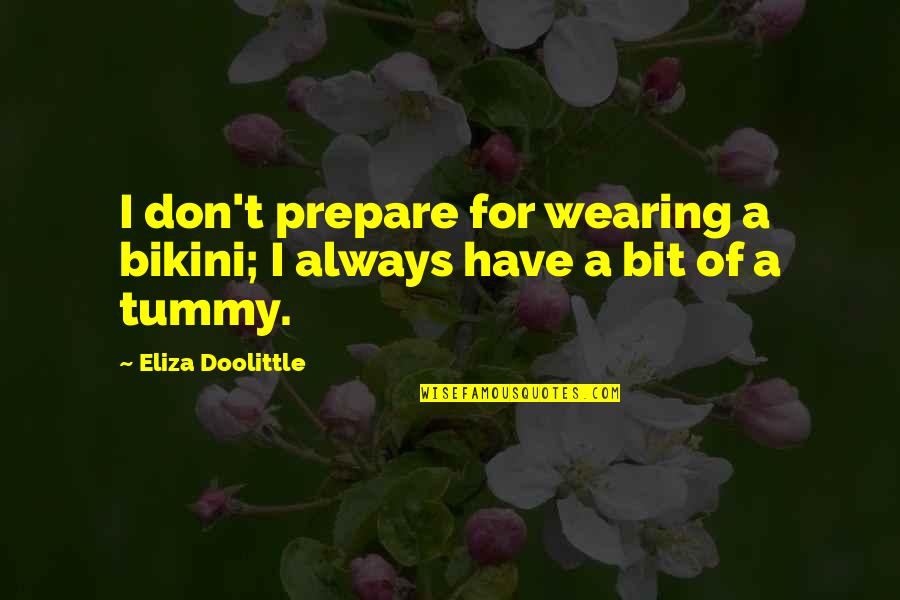 Eliza Doolittle Quotes By Eliza Doolittle: I don't prepare for wearing a bikini; I