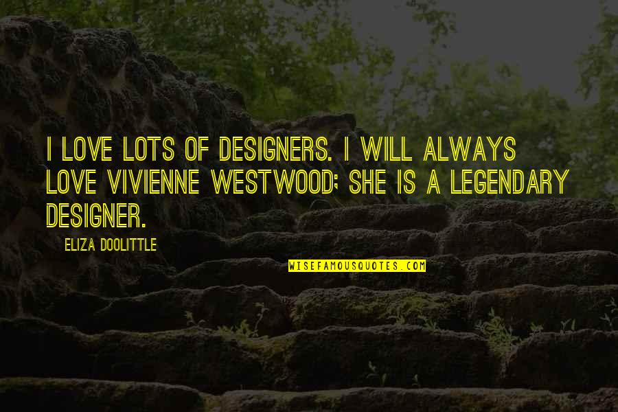 Eliza Doolittle Quotes By Eliza Doolittle: I love lots of designers. I will always Eliza Doolittle Quotes By Eliza Doolittle: I love lots of designers. I will always