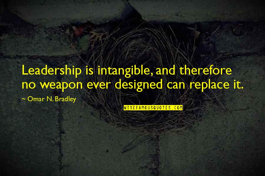 Eliza Hamilton Quotes By Omar N. Bradley: Leadership is intangible, and therefore no weapon ever