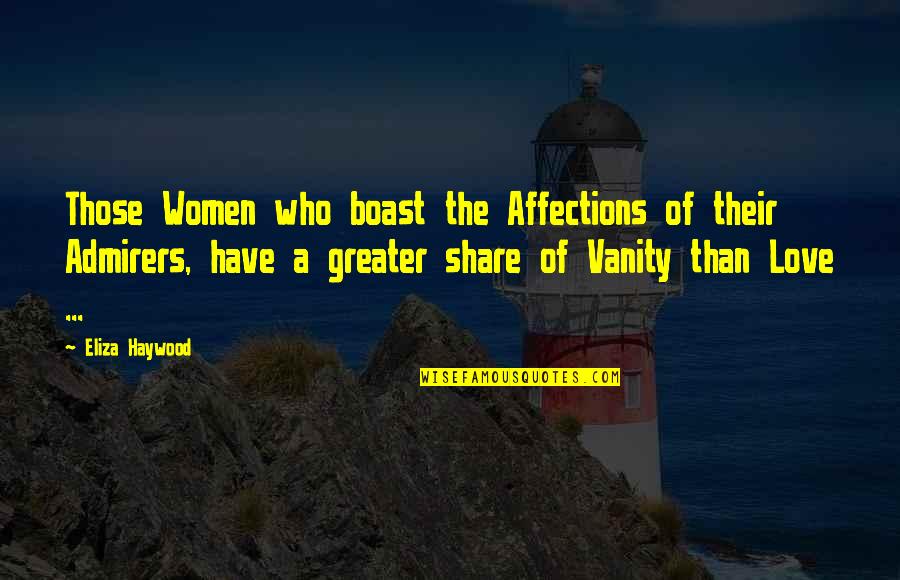 Eliza Haywood Quotes By Eliza Haywood: Those Women who boast the Affections of their