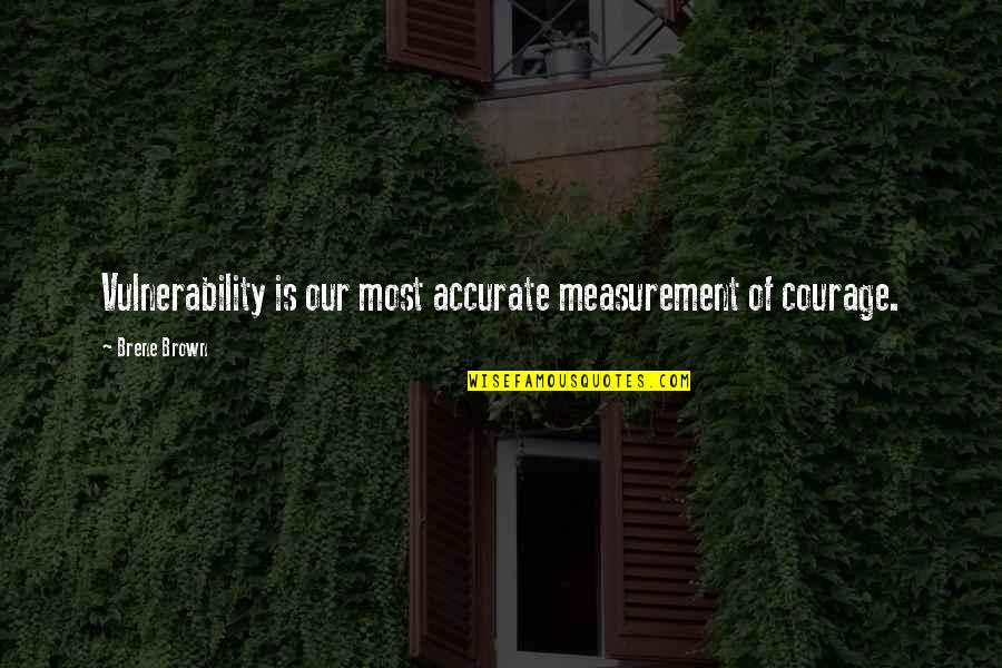 Eliza Lucas Quotes By Brene Brown: Vulnerability is our most accurate measurement of courage.