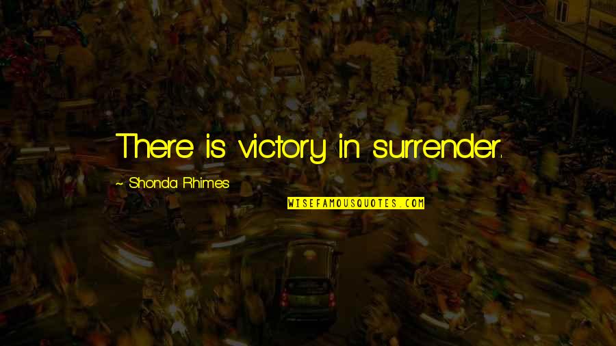 Eliza Mada Dalian Quotes By Shonda Rhimes: There is victory in surrender.