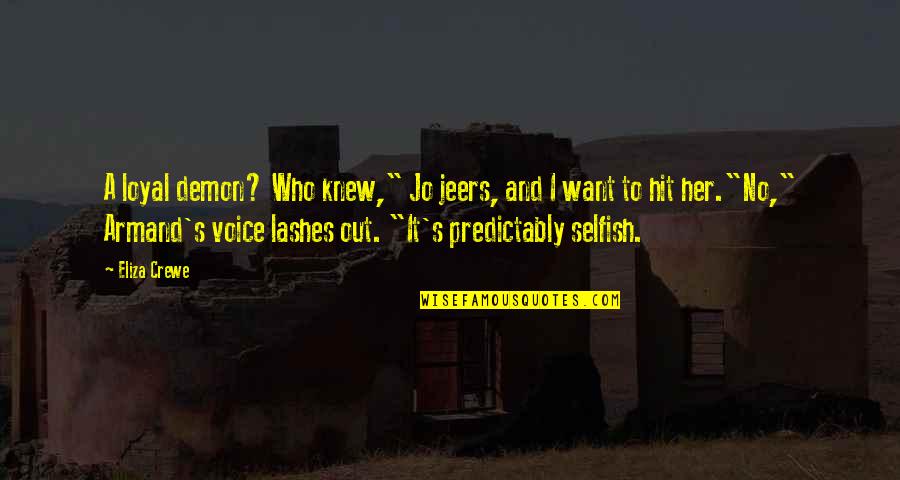 Eliza Quotes By Eliza Crewe: A loyal demon? Who knew," Jo jeers, and Eliza Quotes By Eliza Crewe: A loyal demon? Who knew," Jo jeers, and