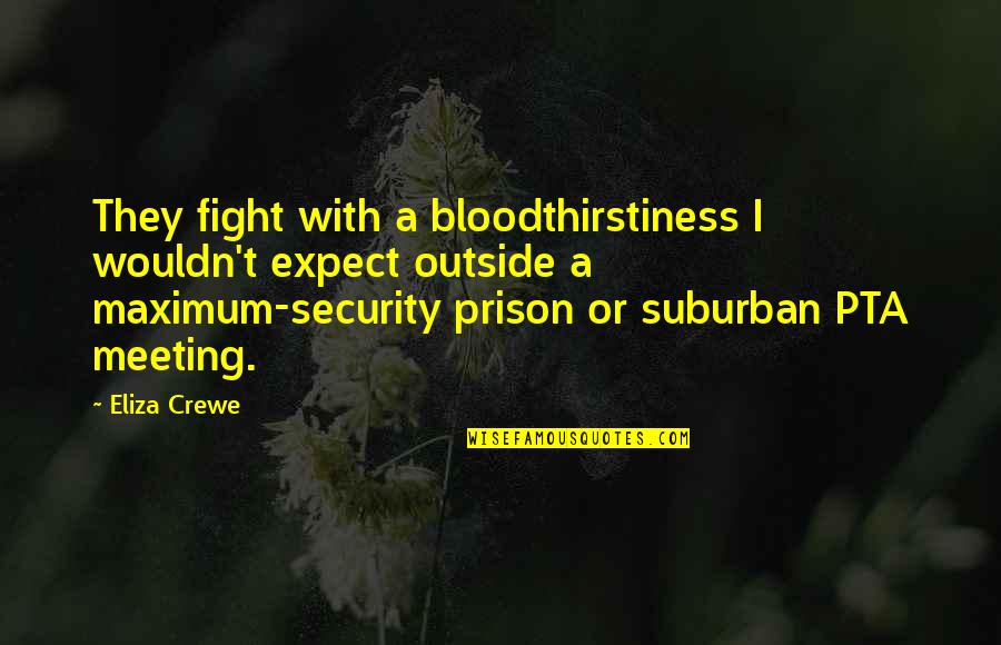 Eliza Quotes By Eliza Crewe: They fight with a bloodthirstiness I wouldn't expect