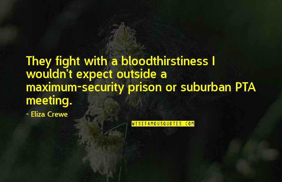 Eliza Quotes By Eliza Crewe: They fight with a bloodthirstiness I wouldn't expect Eliza Quotes By Eliza Crewe: They fight with a bloodthirstiness I wouldn't expect