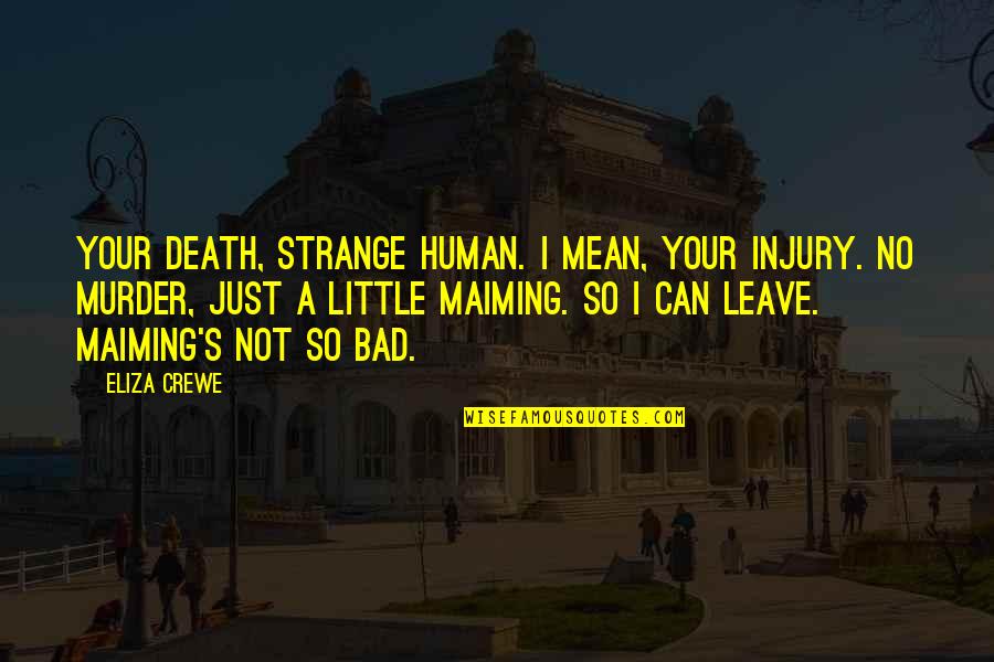 Eliza Quotes By Eliza Crewe: Your death, strange human. I mean, your injury.