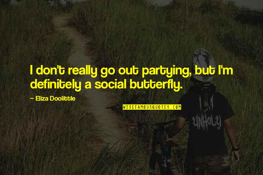 Eliza Quotes By Eliza Doolittle: I don't really go out partying, but I'm Eliza Quotes By Eliza Doolittle: I don't really go out partying, but I'm
