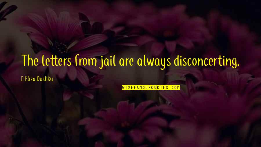 Eliza Quotes By Eliza Dushku: The letters from jail are always disconcerting. Eliza Quotes By Eliza Dushku: The letters from jail are always disconcerting.