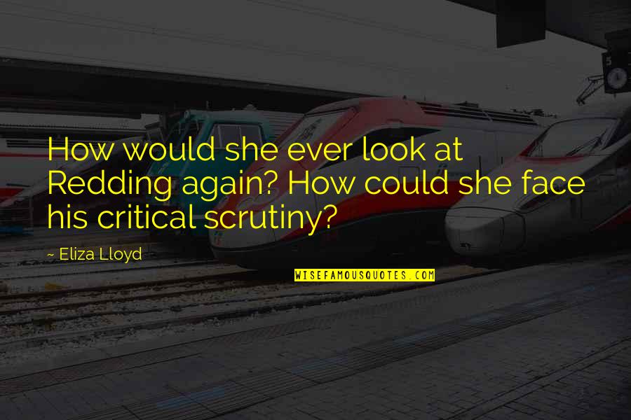Eliza Quotes By Eliza Lloyd: How would she ever look at Redding again? Eliza Quotes By Eliza Lloyd: How would she ever look at Redding again?