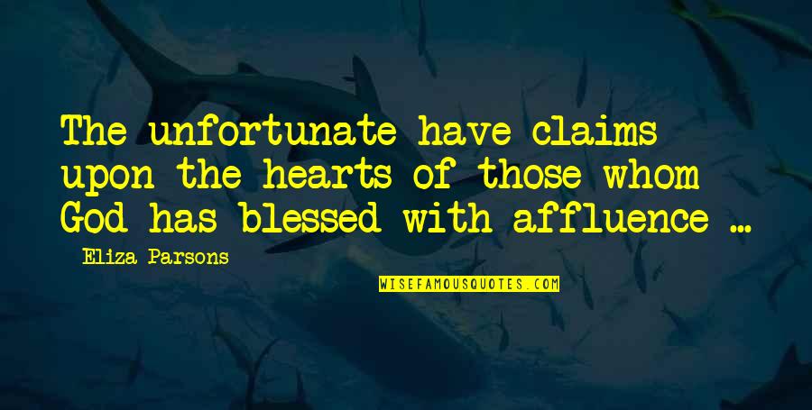 Eliza Quotes By Eliza Parsons: The unfortunate have claims upon the hearts of Eliza Quotes By Eliza Parsons: The unfortunate have claims upon the hearts of