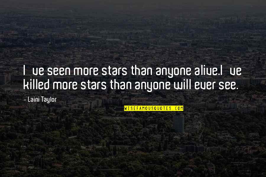 Eliza Quotes By Laini Taylor: I've seen more stars than anyone alive.I've killed Eliza Quotes By Laini Taylor: I've seen more stars than anyone alive.I've killed
