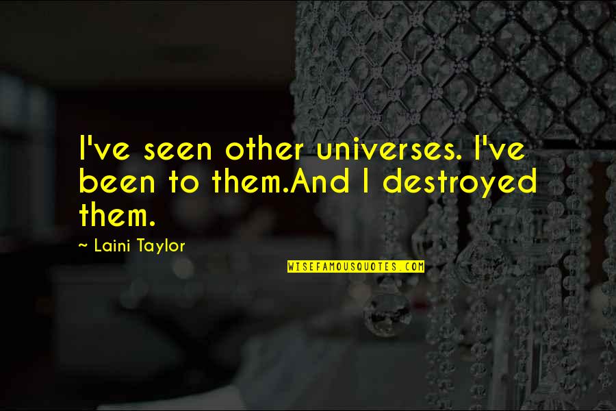 Eliza Quotes By Laini Taylor: I've seen other universes. I've been to them.And