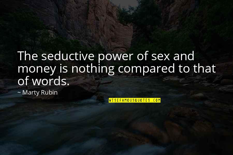 Eliza Tabor Quotes By Marty Rubin: The seductive power of sex and money is