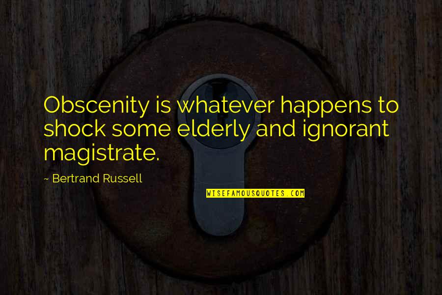 Elizabete Bruksle Quotes By Bertrand Russell: Obscenity is whatever happens to shock some elderly