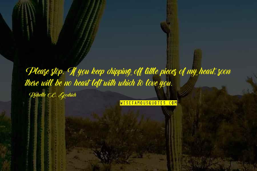 Elizabeth And Darcy Quotes By Richelle E. Goodrich: Please stop. If you keep chipping off little Elizabeth And Darcy Quotes By Richelle E. Goodrich: Please stop. If you keep chipping off little