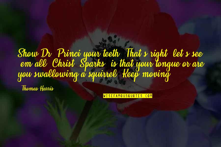 Elizabeth And Hazel Book Quotes By Thomas Harris: Show Dr. Princi your teeth. That's right, let's