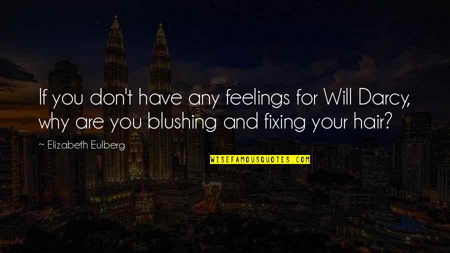Elizabeth And Mr Darcy Quotes By Elizabeth Eulberg: If you don't have any feelings for Will