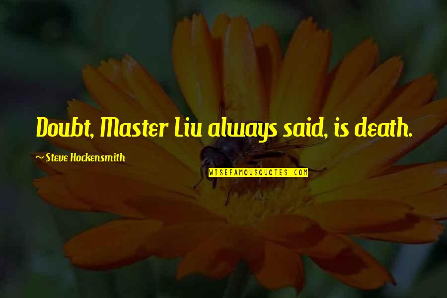 Elizabeth And Mr Darcy Quotes By Steve Hockensmith: Doubt, Master Liu always said, is death.