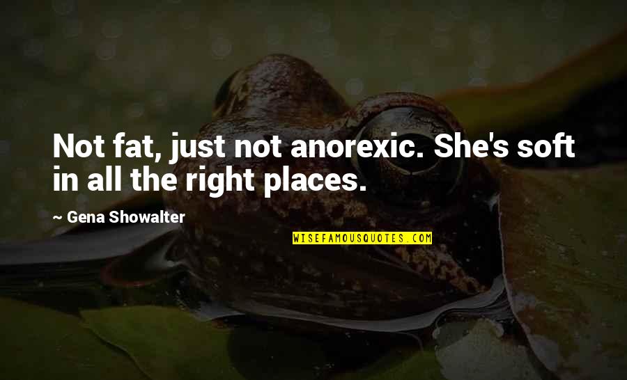 Elizabeth Ann Eckford Quotes By Gena Showalter: Not fat, just not anorexic. She's soft in