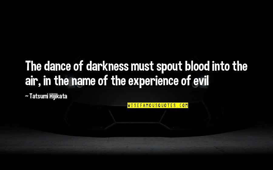 Elizabeth Ann Eckford Quotes By Tatsumi Hijikata: The dance of darkness must spout blood into