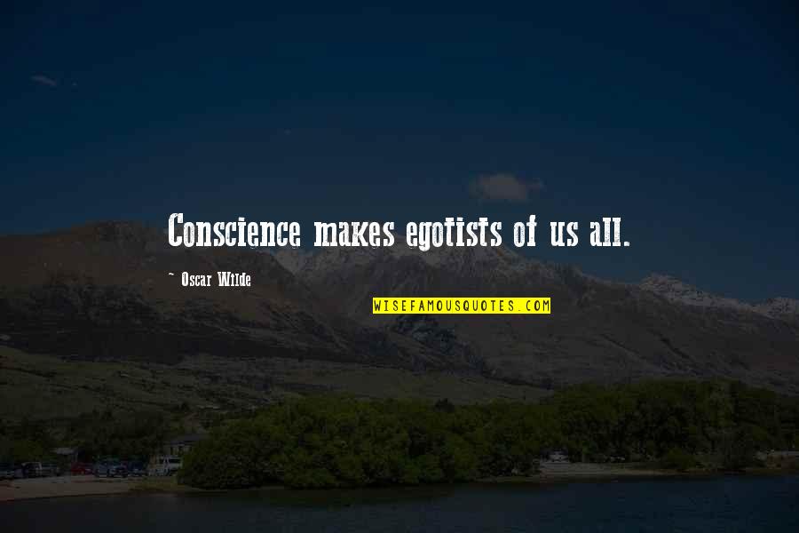 Elizabeth Arden Quotes By Oscar Wilde: Conscience makes egotists of us all.