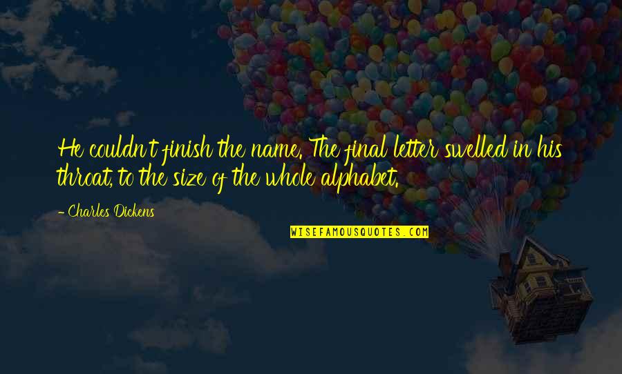 Elizabeth Ashley Quotes By Charles Dickens: He couldn't finish the name. The final letter