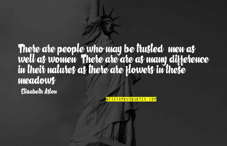 Elizabeth Aston Quotes By Elizabeth Aston: There are people who may be trusted, men