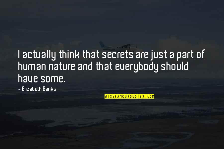 Elizabeth Banks Quotes By Elizabeth Banks: I actually think that secrets are just a