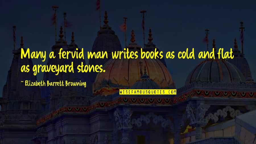 Elizabeth Barrett Quotes By Elizabeth Barrett Browning: Many a fervid man writes books as cold