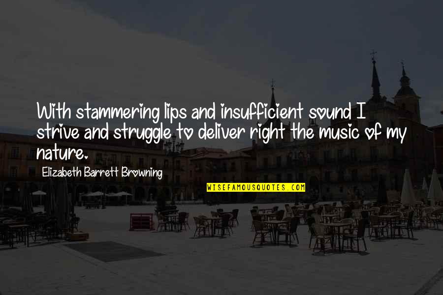 Elizabeth Barrett Quotes By Elizabeth Barrett Browning: With stammering lips and insufficient sound I strive