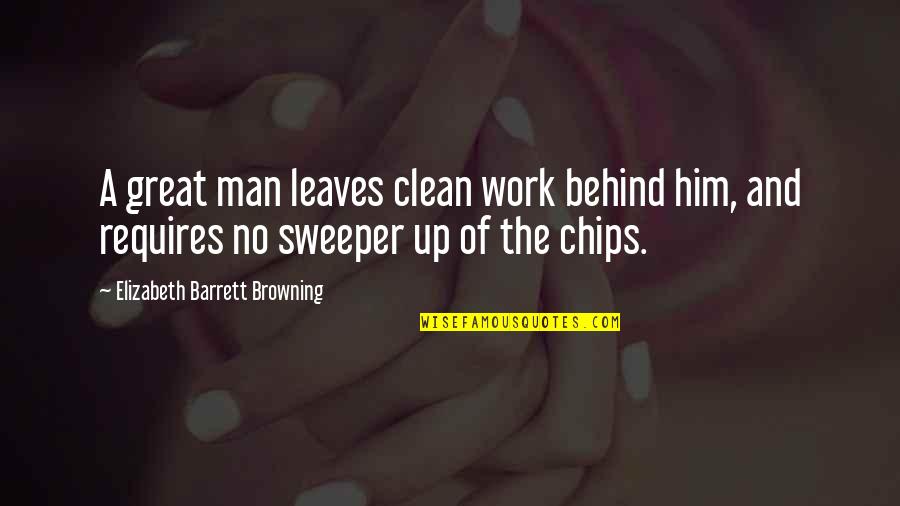 Elizabeth Barrett Quotes By Elizabeth Barrett Browning: A great man leaves clean work behind him,
