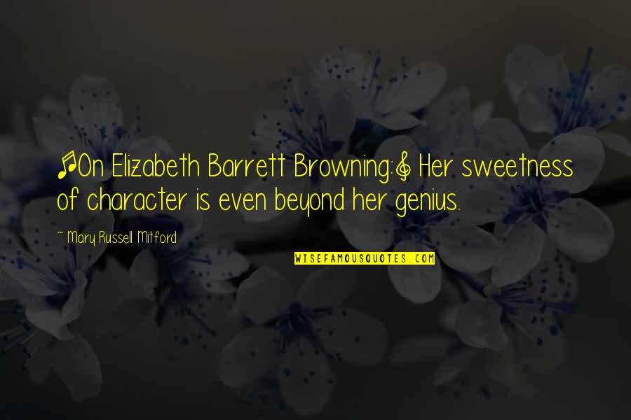 Elizabeth Barrett Quotes By Mary Russell Mitford: [On Elizabeth Barrett Browning:] Her sweetness of character